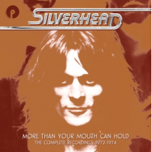 Silverhead - More Than Your Mouth Can Hold - Complete Recordings 1972-1974