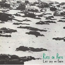 Rats On Rafts - Last Day On Earth