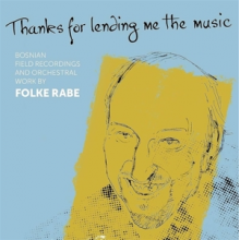 Rabe, Folke - Bosnian Fieldrecordings and Orchestral Works
