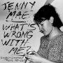 Mae, Jenny - What's Wrong With Me: Singles & Unreleased Tracks 1989-2017