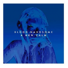 Blood Handsome - A New Calm