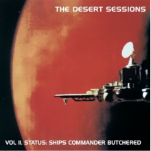 Desert Sessions - Vol. 2: Status Ship Commander Butchered