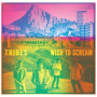 Tribes - Wish To Scream