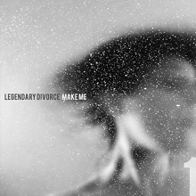 Legendary Divorce - Make Me