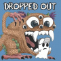 Dropped Out - Get Lost