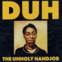 Duh - The Unholy Handjob