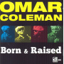 Coleman, Omar - Born and Raised