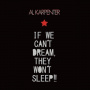Karpenter, Al - If We Can't Dream, They Won't Sleep!!