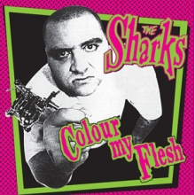 Sharks, the - Colour My Flesh