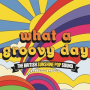 V/A - What a Groovy Day - the British Sunshine Pop Sound 1967-1972