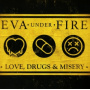 Eva Under Fire - Love, Drugs, & Misery