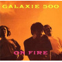 Galaxie 500 - On Fire