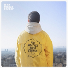 Who Parked the Car - Mad Weather Good Friends