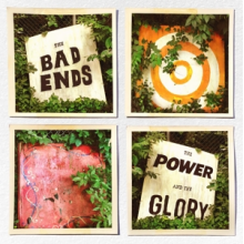 Bad Ends - Power and the Glory