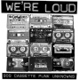 V/A - We're Loud: 90's Cassette Punk Unknowns
