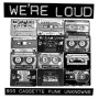 V/A - We're Loud: 90's Cassette Punk Unknowns