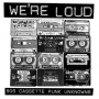 Various - We're Loud: 90's Cassette Punk Unknowns