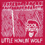 Little Howlin' Wolf - Cool Truth
