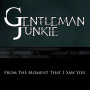 Gentleman Junkie - From the Moment I Saw You