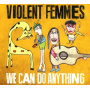 Violent Femmes - We Can Do Anything