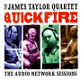 Taylor, James -Quartet- - Quick Fire: the Audio Network Sessions