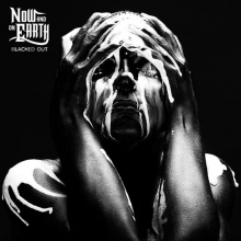 Now and On Earth - Blacked Out