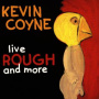 Coyne, Kevin - Live Rough and More