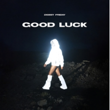 Friday, Debby - Good Luck
