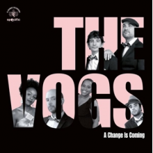 Vogs, the - A Change is Coming