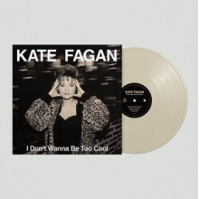 Fagan, Kate - I Don't Wanna Be Too Cool