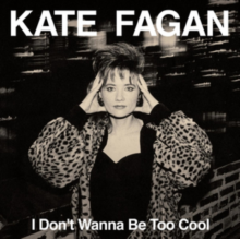 Fagan, Kate - I Don't Wanna Be Too Cool