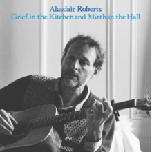 Roberts, Alasdair -& Robin Robertson- - Grief In the Kitchen and Mirth In the Hall
