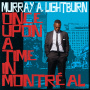 Lightburn, Murray A. - Once Upon a Time In Montreal