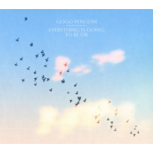 Gogo Penguin - Everything is Going To Be Ok