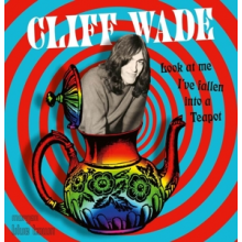 Wade, Cliff - Look At Me I've Fallen Into a Teapot