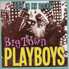 Big Town Playboys - Hole In My Pocket