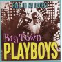 Big Town Playboys - Hole In My Pocket