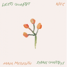 Ligeti Quartet, Anna Meredith - Nuc