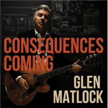 Matlock, Glen - Consequences Coming