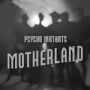 Psycho Mutants - Motherland