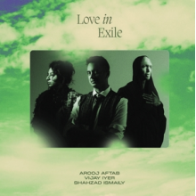 Arooj Aftab, Vijay Iyer, Shahzad Ismaily - Love In Exile
