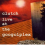 Clutch - Live At the Googoplex