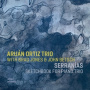 Ortiz, Aruan -Trio- - Serranias - Sketchbook For Piano Trio