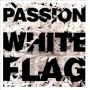 Passion - Passion: White Flag