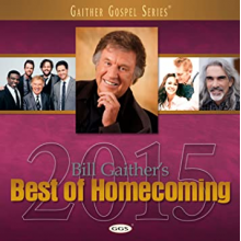 Gaither, Bill & Gloria - Bill Gaither's Best of Homecoming 2015