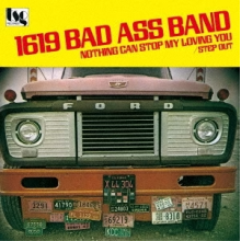 Sixteen Nineteen Bad Ass Band (1619) - Nothing Can Stop My Loving You/Step Out