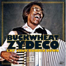 Buckwheat Zydeco - Lay Your Burden Down