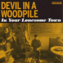 Devil In a Woodpile - In Your Lonesome Town