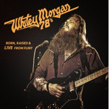 Whitey Morgan and the 78's - Born, Raised & Live From Flint