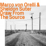 Orelli, Marco von & Sheldon Suter - Draw From the Source